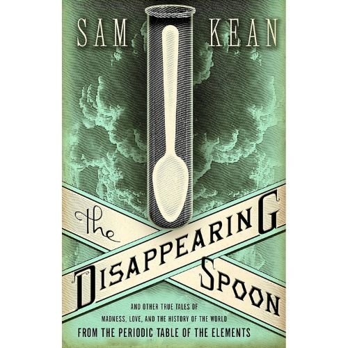 The Disappearing Spoon by Sam Kean